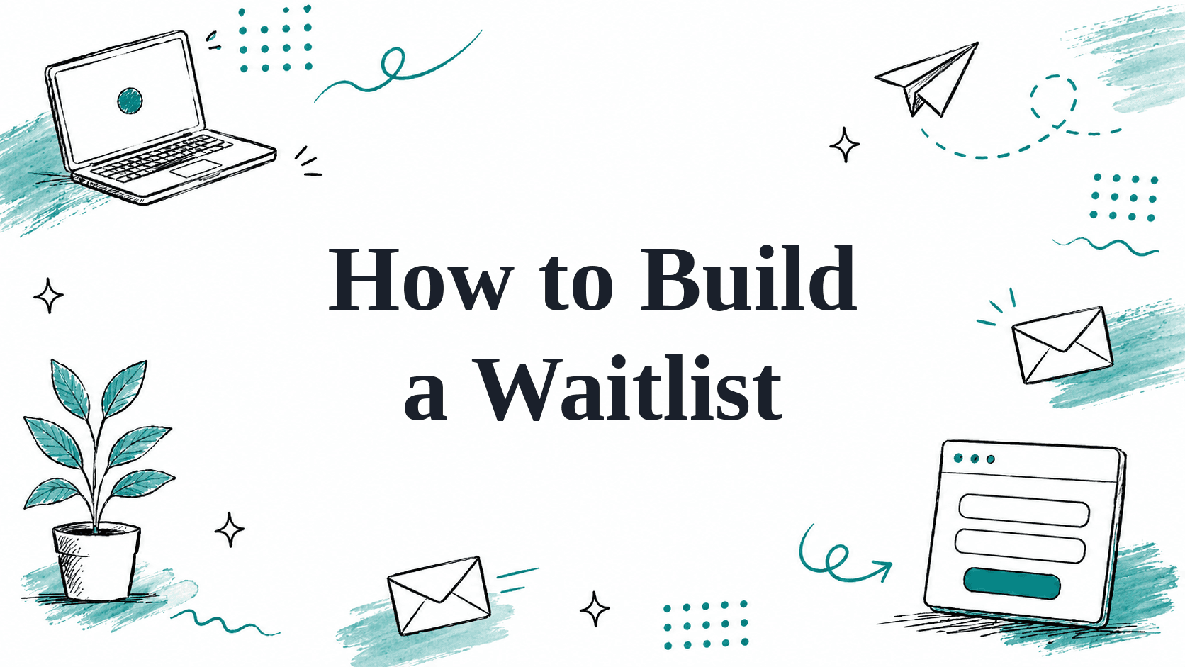Hand-drawn illustrated header reading How to Build a Waitlist