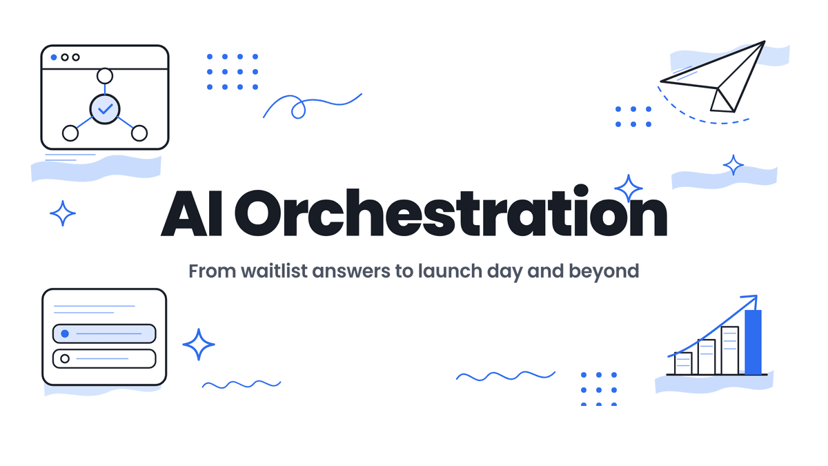 Hand-drawn illustrated header reading AI Orchestration, from waitlist answers to launch day and beyond