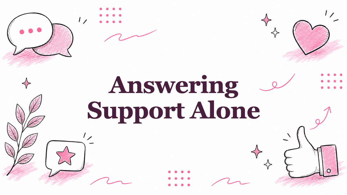 Hand-drawn illustrated header reading Answering Support Alone