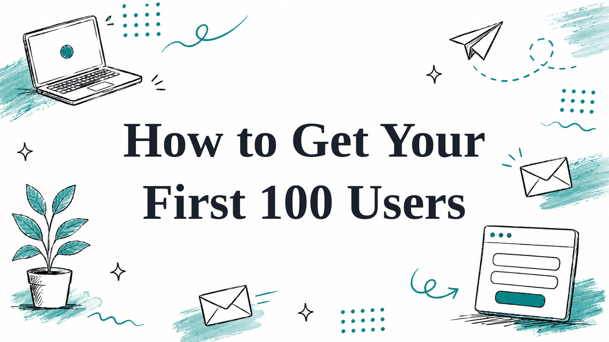 How to Get Your First 100 Users (2026)