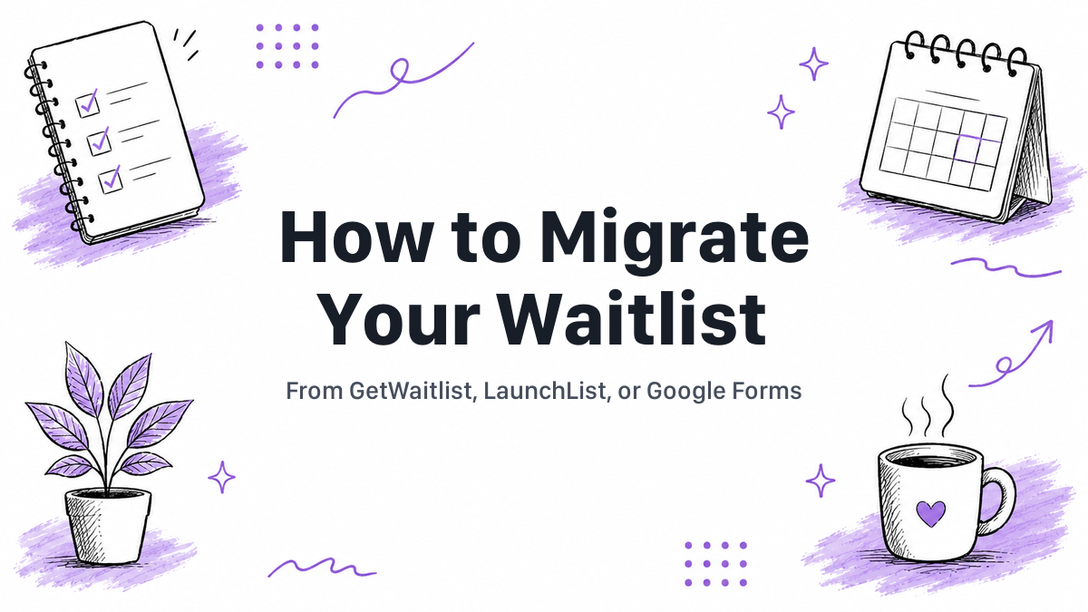 How to Migrate Your Waitlist From GetWaitlist, LaunchList, or Google Forms