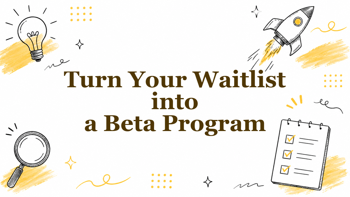 How to Turn Your Waitlist into a Beta Program (2026)
